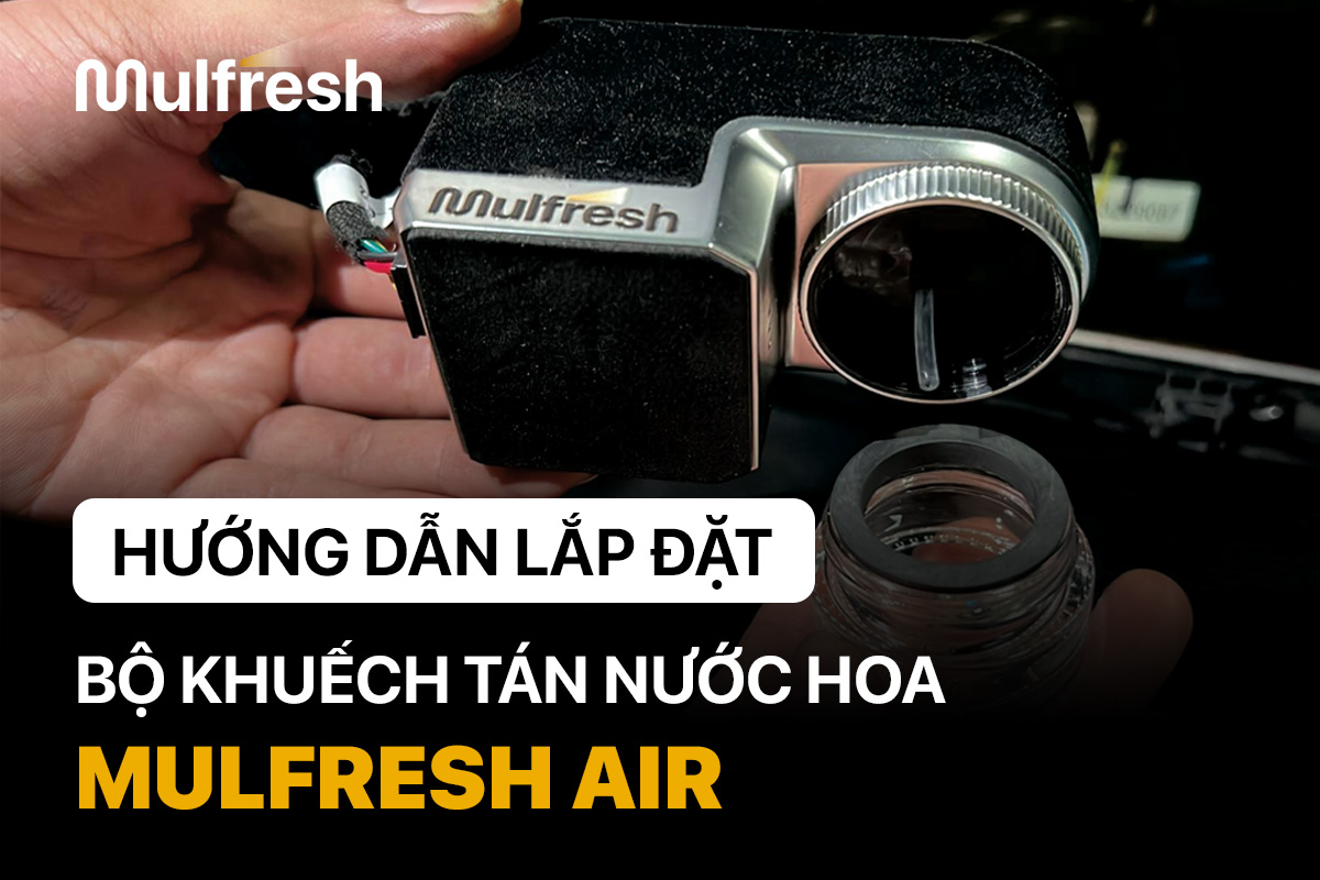 Hướng dẫn lắp đặt bộ khuếch tán nước hoa Mulfresh Air trên ô tô